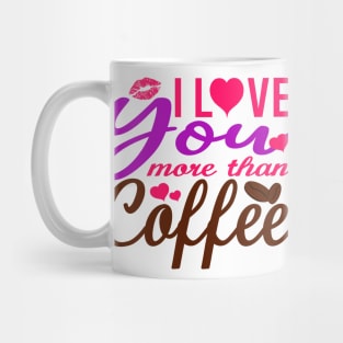 I Love You More Than Coffee Mug